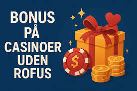Få Større Gevinster med Casino Bonus Uden RoFUS